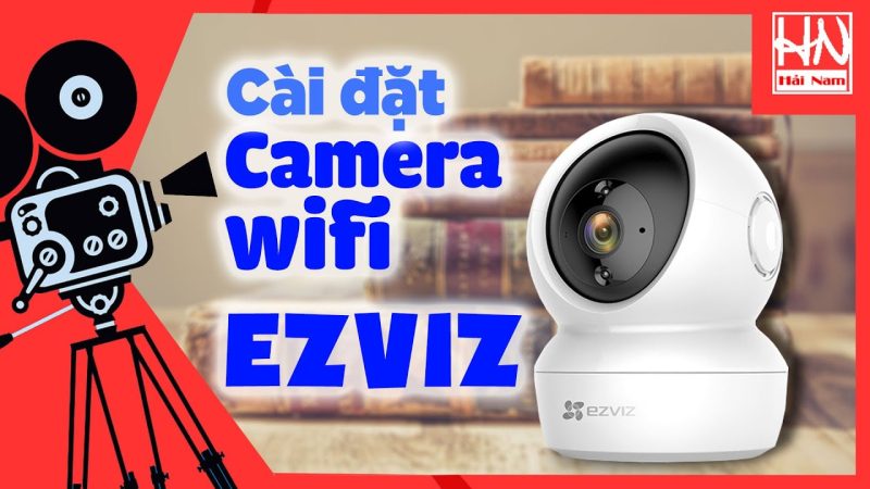 Cách Kết Nối Wifi Cho Camera Ezviz