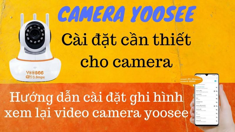 Hướng dẫn xem lại Camera Yoosee: Hãy xem như thế nào!