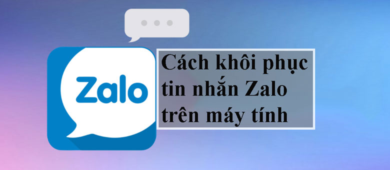 Khôi Phục Tin Nhắn Zalo đã Xóa Trên Pc