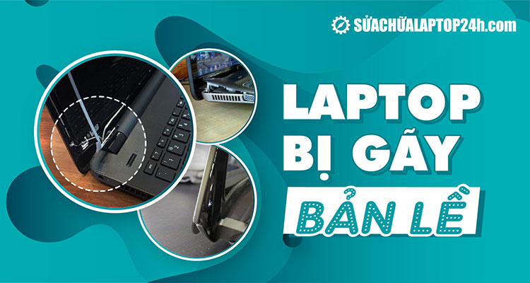 Laptop Bị Gãy Bản Lề