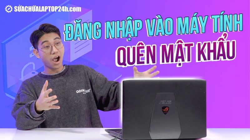 Quên Mật Khẩu Máy Tính - Cách Mở Khóa Máy Tính Khi Quên Mật Khẩu