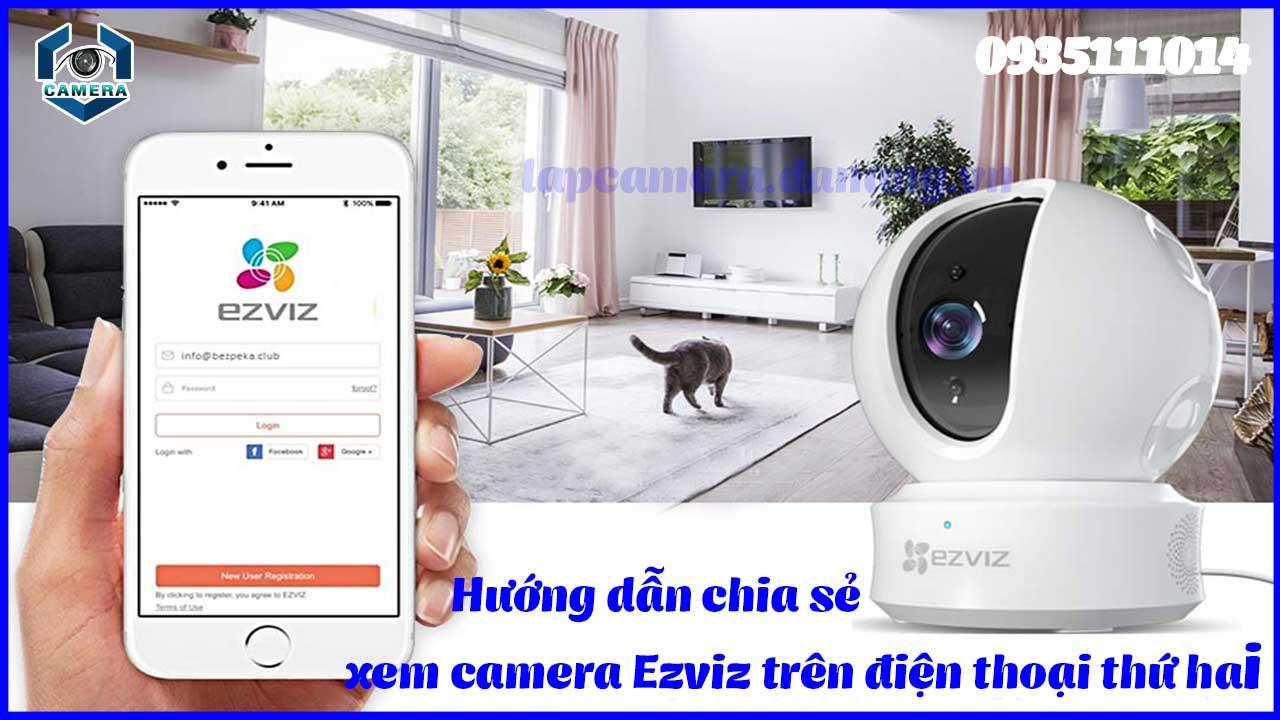Hướng dẫn chia sẻ xem camera Ezviz trên điện thoại thứ hai