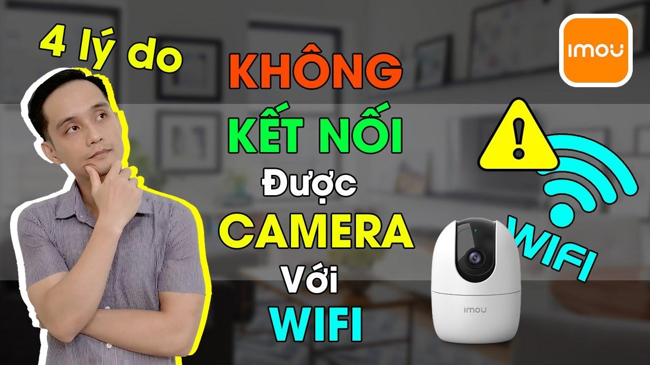 Tại sao camera Imou không kết nối được wifi 2023