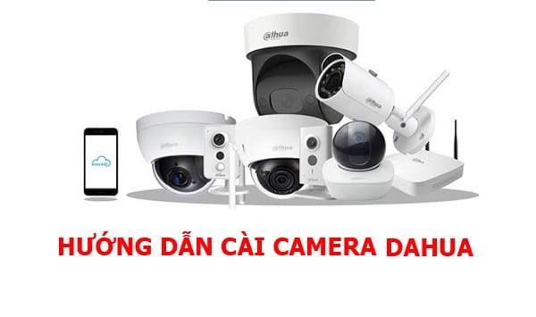 Hướng dẫn kết nối camera Dahua với điện thoại bằng ứng dụng DMSS mới nhất