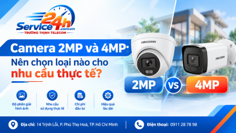 Camera 2MP và 4MP: Nên chọn loại nào cho nhu cầu thực tế?