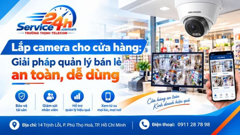Lắp camera cho cửa hàng: Giải pháp quản lý bán lẻ an toàn, dễ dùng