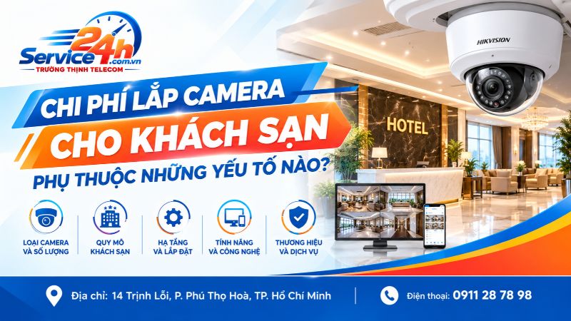 Chi phí Lắp camera cho khách sạn phụ thuộc những yếu tố nào?